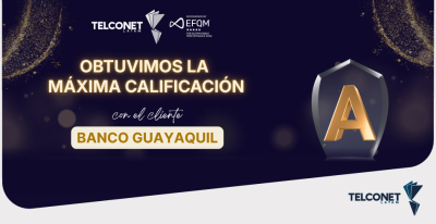 Telconet latam obtiene la máxima calificación “A” en auditoría de segunda parte del banco Guayaquil